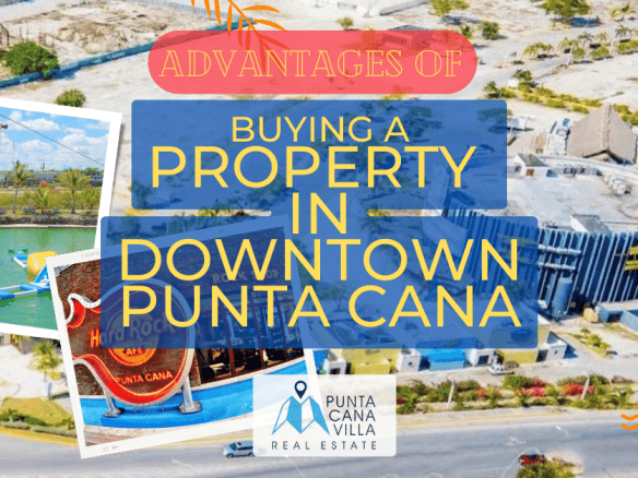 Avantages de posséder une propriété dans le centre-ville de Punta Cana