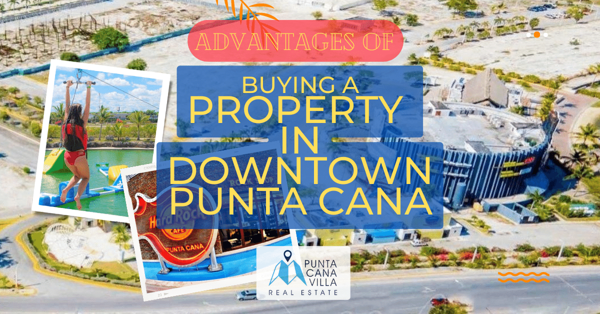 Advantages of owning a property in Downtown Punta Cana