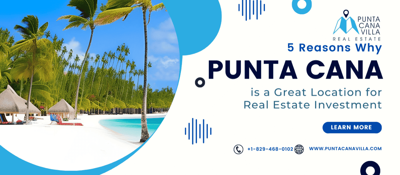 Reasons why Punta Cana is a Great Location for Real Estate Investment
